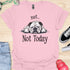 Not today - V9 - Lazy Message T-Shirt